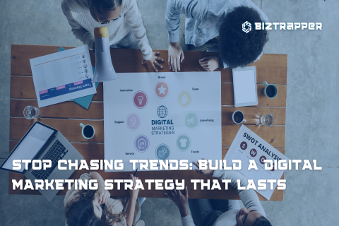 Stop chasing trends: Build a Digital Marketing Strategy that lasts