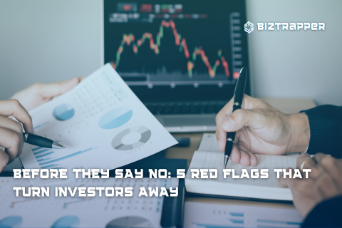Before they say NO: 5 Red Flags that turn Investors away